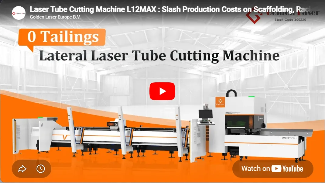 Laser Tube Cutting Machine L12MAX : Slash Production Costs on Scaffolding, Racks! 0 Waste Cutting!